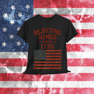 Rejecting Kings Since 1776 American Vintage Shirt