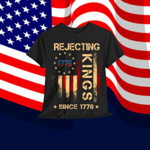 Rejecting Kings Since 1776 American Vintage Shirt