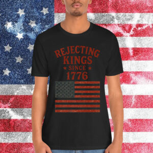Rejecting Kings Since 1776 American Vintage Shirt