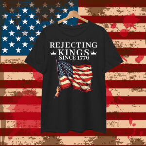 Rejecting Kings Since 1776 American Vintage Shirt