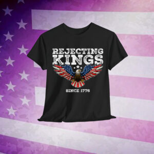 Rejecting Kings Since 1776 Bald Eagle Patriotic USA Shirt