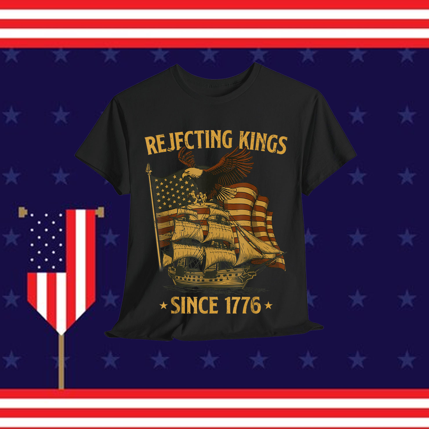 Rejecting Kings Since 1776 Bald Eagle Shirt