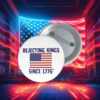 Rejecting Kings Since 1776 Buttons