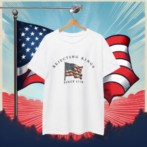 Rejecting Kings Since 1776 Classic Shirt