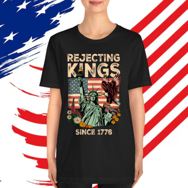 Rejecting Kings Since 1776 Flag Protest Shirt