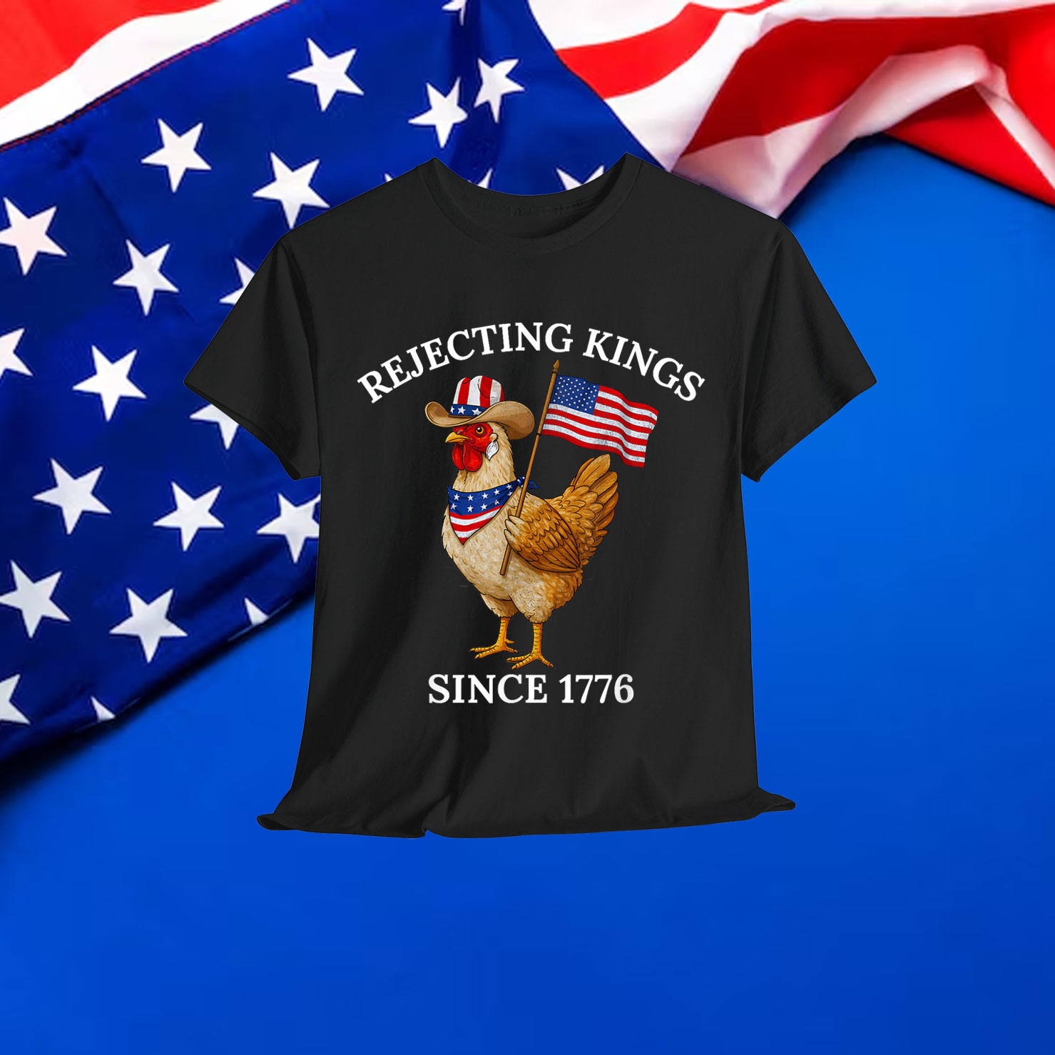 Rejecting Kings Since 1776 Funny American Chicken Shirt