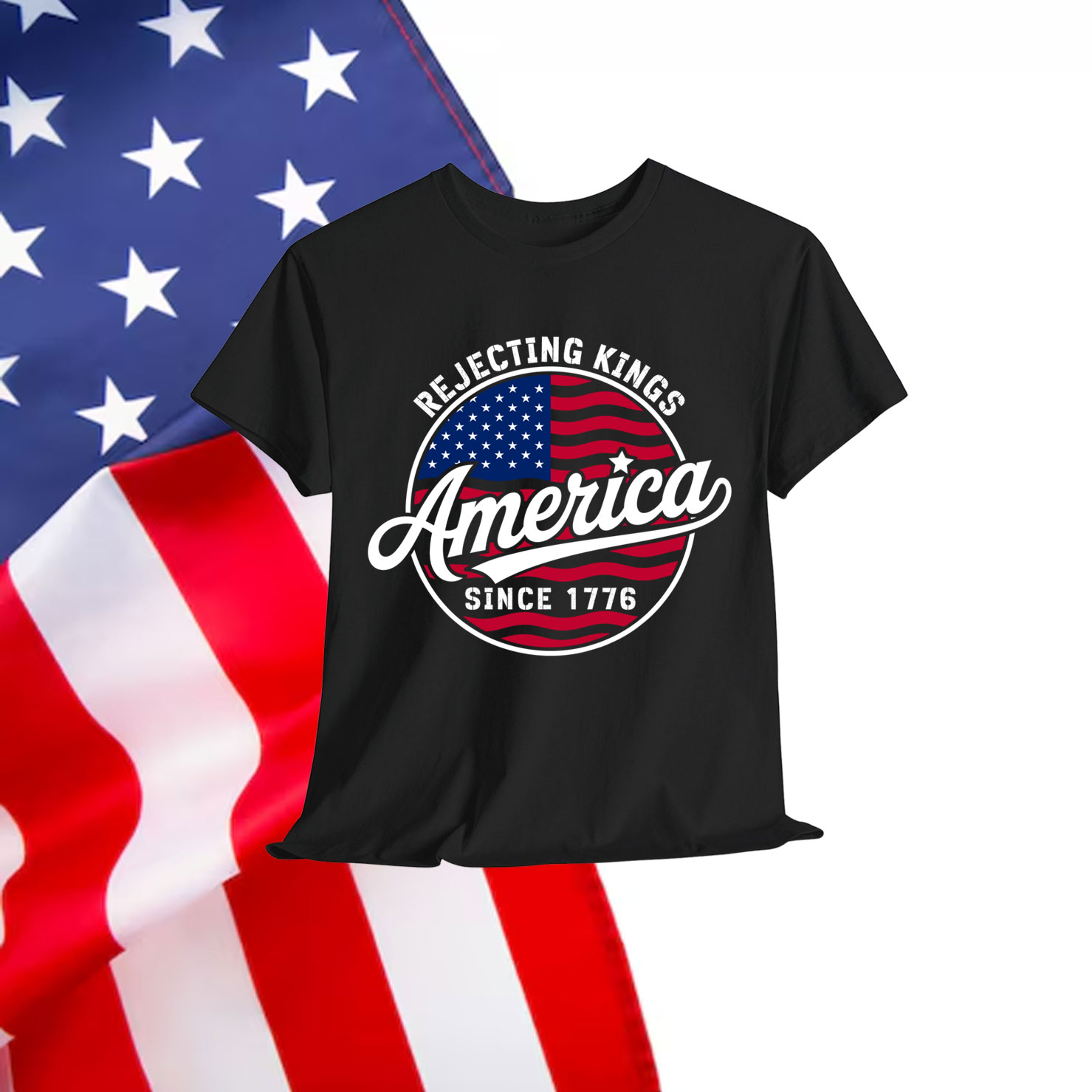 Rejecting Kings Since 1776 Funny Patriotic America Shirt