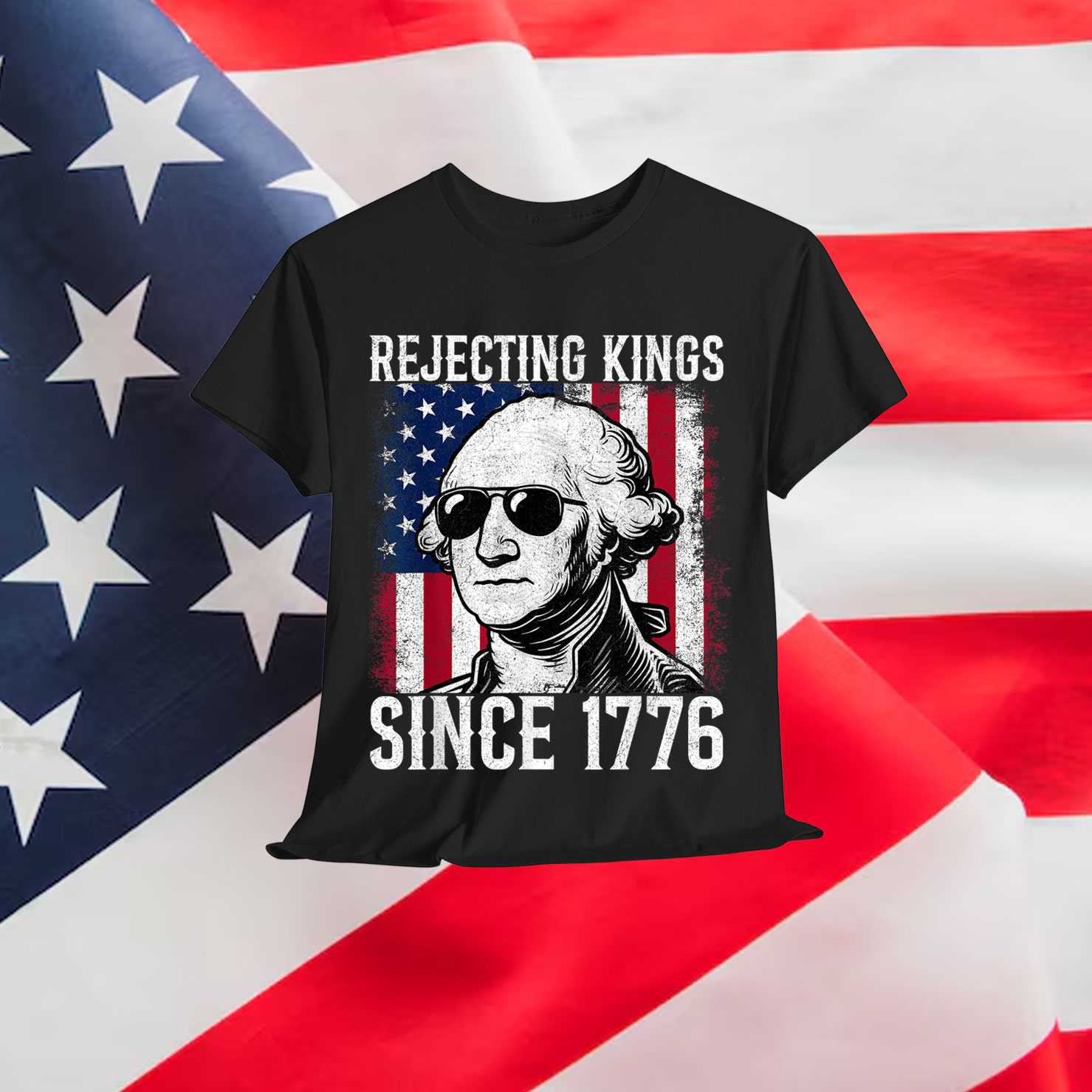 Rejecting Kings Since 1776 George Washington Shirt
