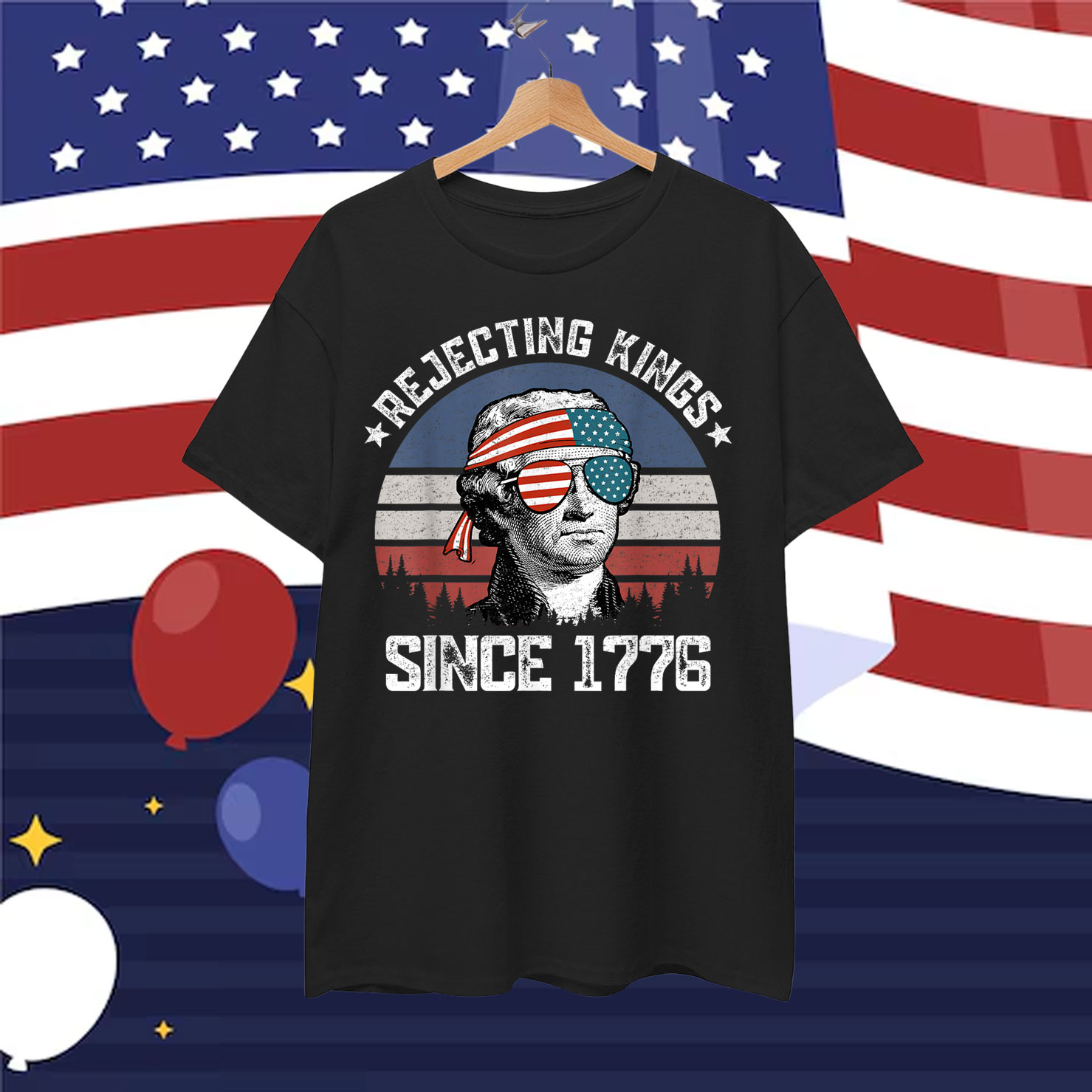 Rejecting Kings Since 1776 George Washington Shirt
