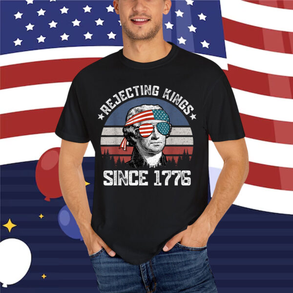 Rejecting Kings Since 1776 George Washington Shirt