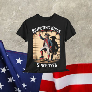 Rejecting Kings Since 1776 Heroic American Vintage T-Shirt