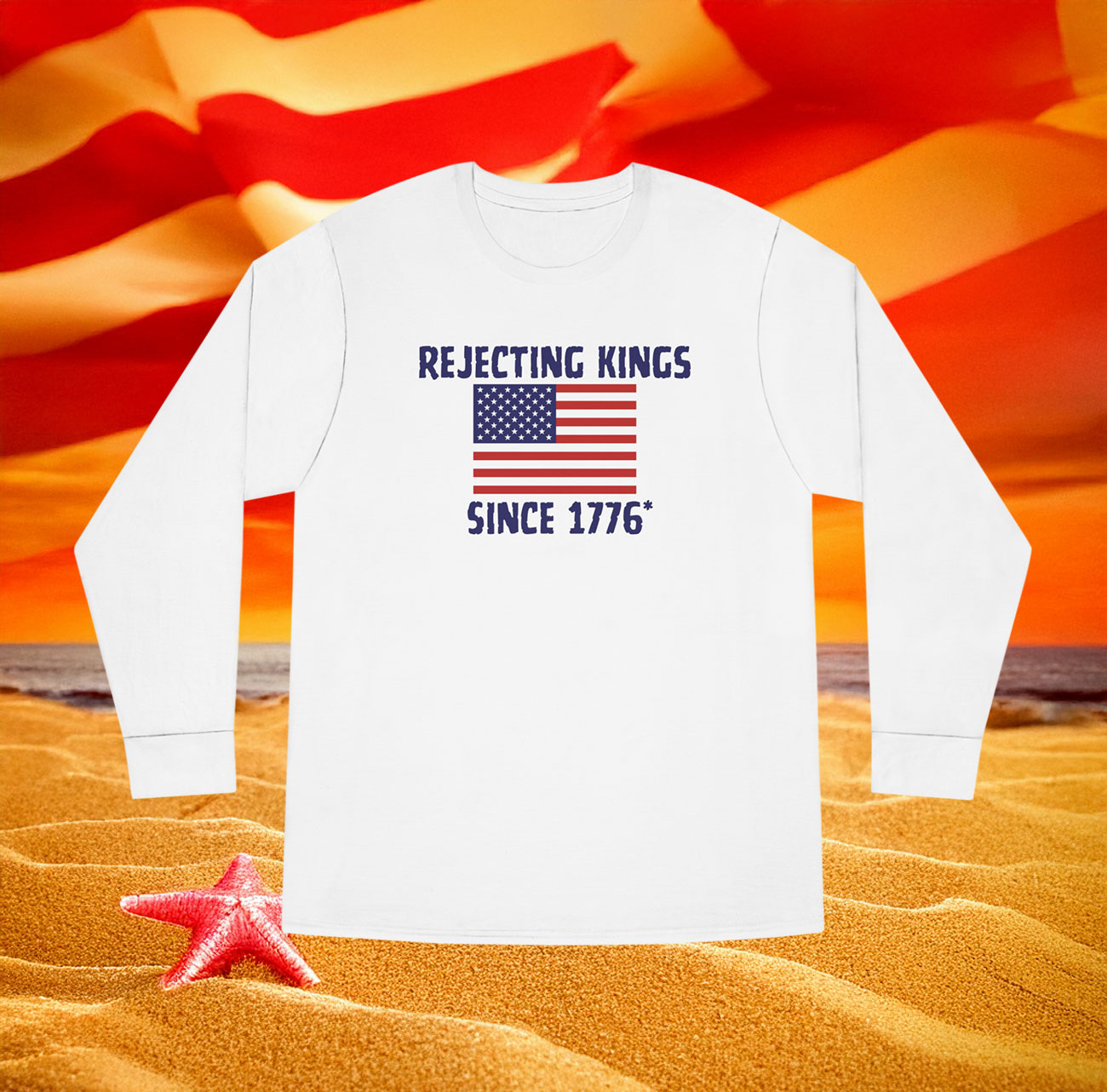 Rejecting Kings Since 1776 Long Sleeve