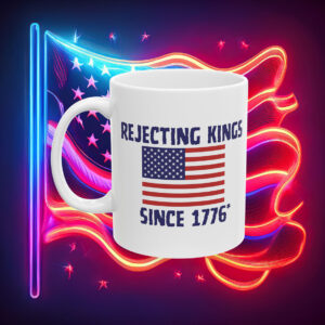 Rejecting Kings Since 1776 Mug