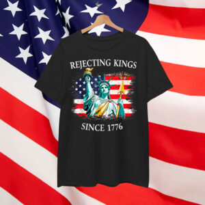Rejecting Kings Since 1776 No America Shirt