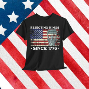 Rejecting Kings Since 1776 Patriotic T-Shirt