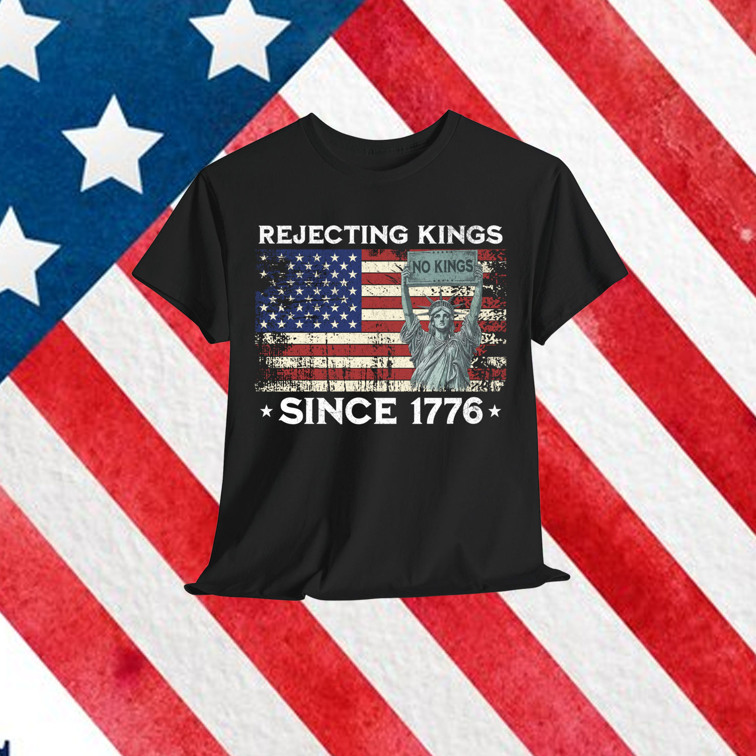 Rejecting Kings Since 1776 Patriotic T-Shirt