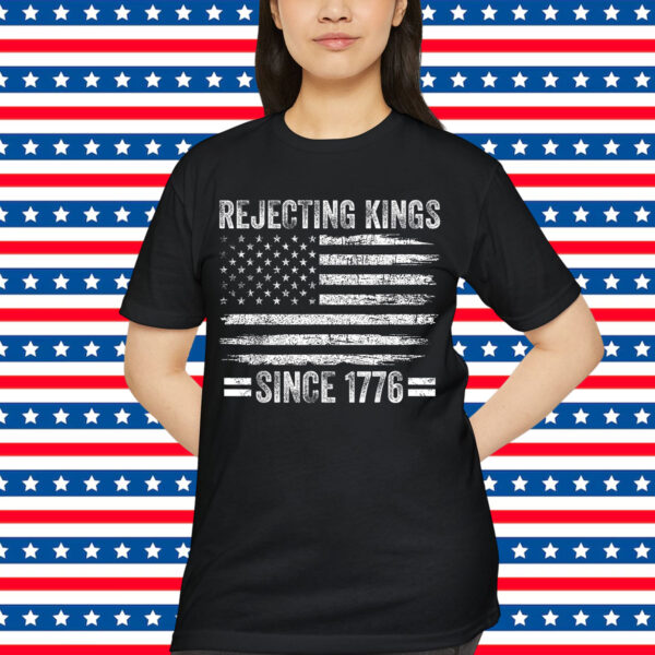 Rejecting Kings Since 1776 Patriotic 4th Of Shirt