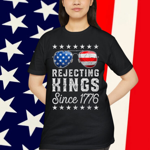 Rejecting Kings Since 1776 Patriotic American Shirt