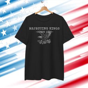 Rejecting Kings Since 1776 Patriotic Eagle Shirt