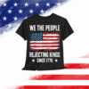 Rejecting Kings Since 1776 Patriotic USA T-Shirt