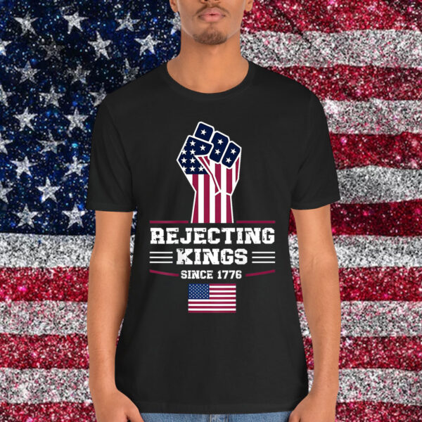 Rejecting Kings Since 1776 Patriotic USA Design Shirt