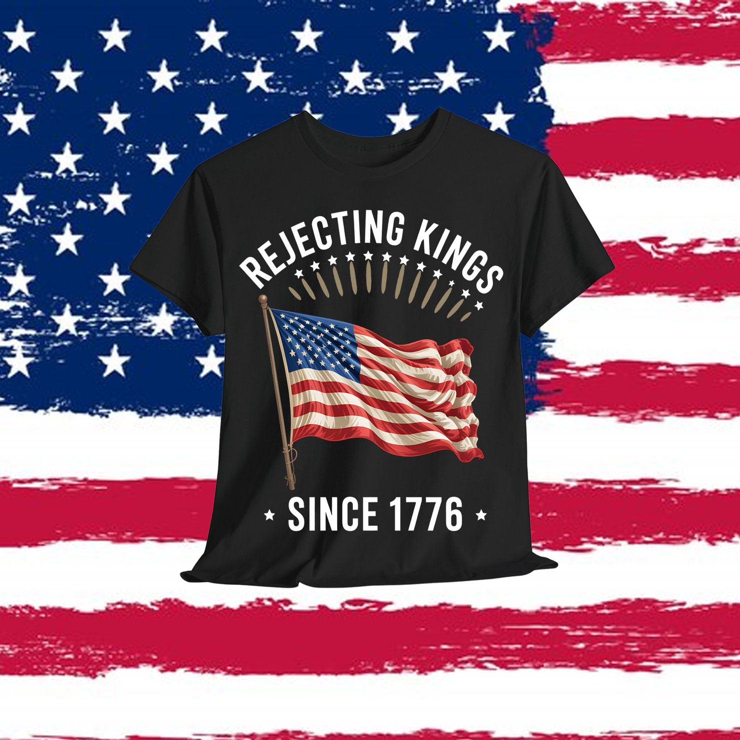 Rejecting Kings Since 1776 Patriotic USA Flag 4th Of July T-Shirt