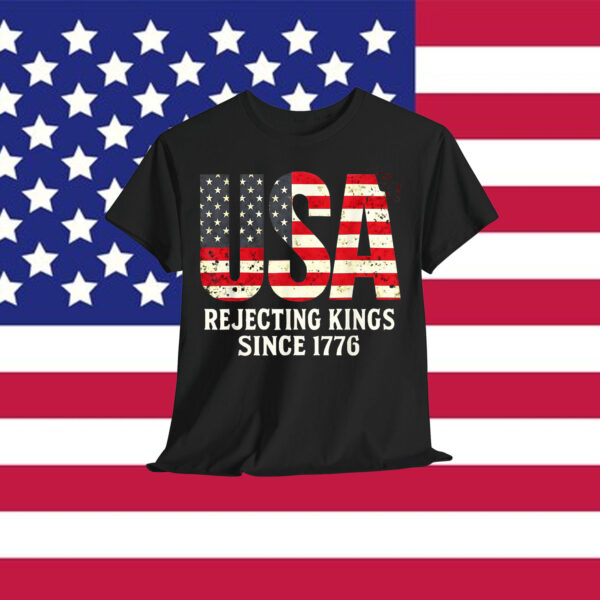 Rejecting Kings Since 1776 Patriotic USA Flag 4th Of July T-Shirt