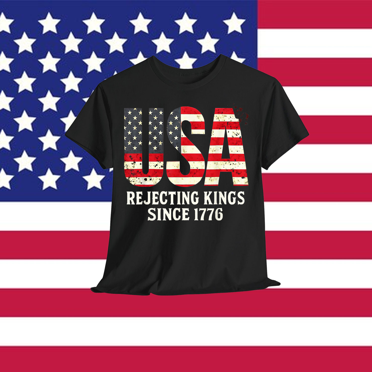 Rejecting Kings Since 1776 Patriotic USA Flag 4th Of July T-Shirt