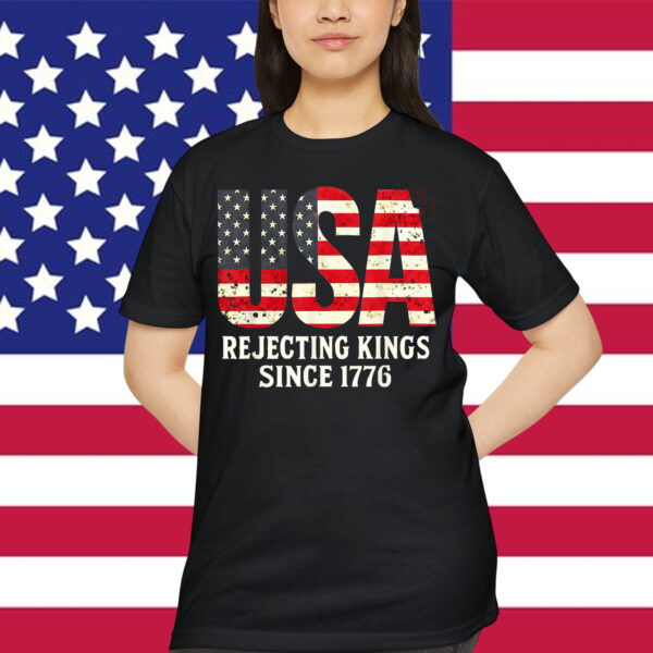 Rejecting Kings Since 1776 Patriotic USA Flag 4th Of July T-Shirt