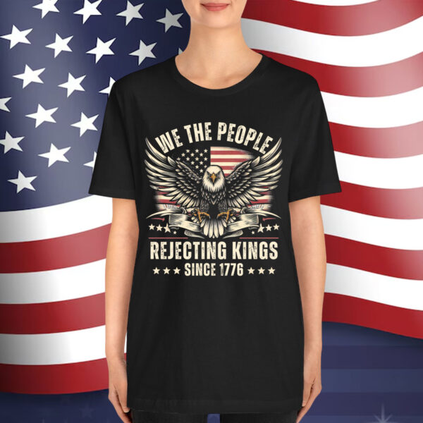 Rejecting Kings Since 1776 USA 4th Of July Shirt