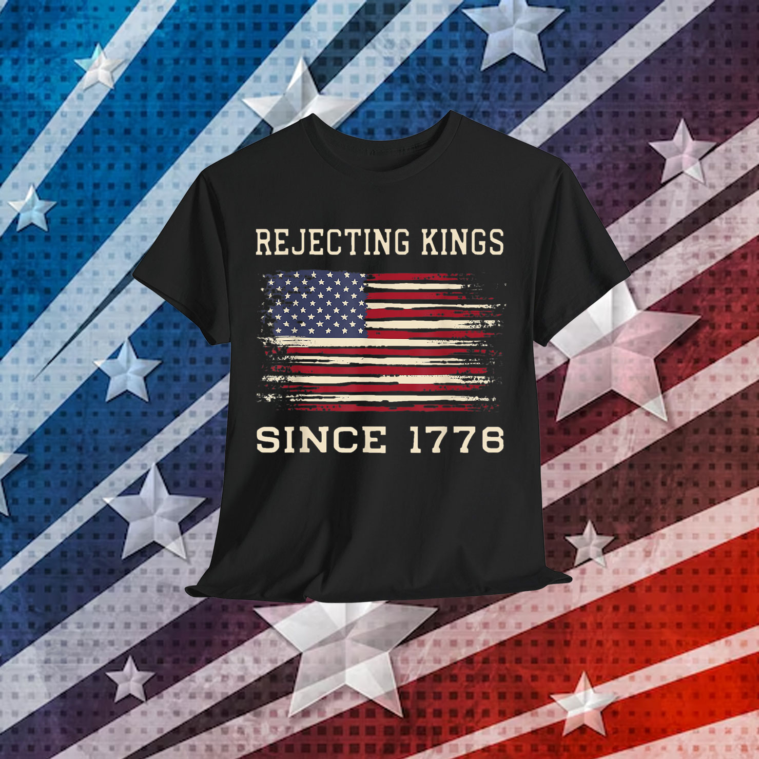 Rejecting Kings Since 1776 Patriotic USA 4th Shirt