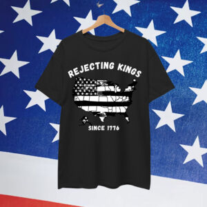 Rejecting Kings Since 1776 Patriotic USA Shirt