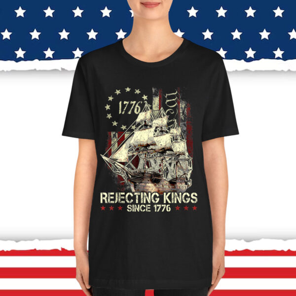 Rejecting Kings Since 1776 Patriotic USA Shirt
