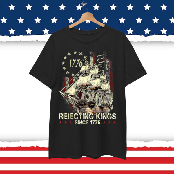 Rejecting Kings Since 1776 Patriotic USA Shirt