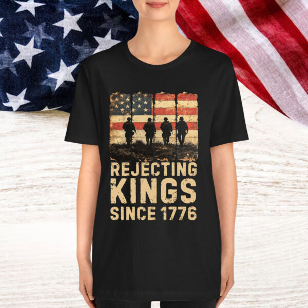 Rejecting Kings Since 1776 Patriotic Shirt