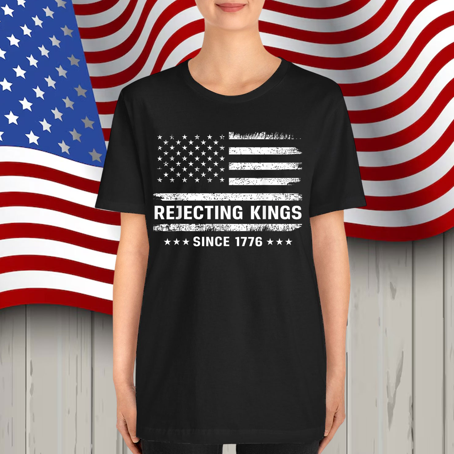Rejecting Kings Since 1776 Patriotic Shirt