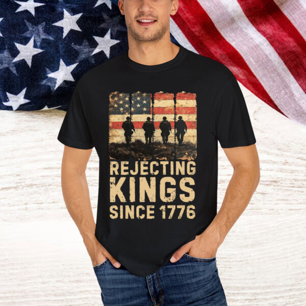 Rejecting Kings Since 1776 Patriotic Shirt