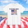 Rejecting Kings Since 1776 Shirt