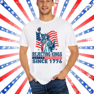 Rejecting Kings Since 1776 Statue Of Liberty Shirt