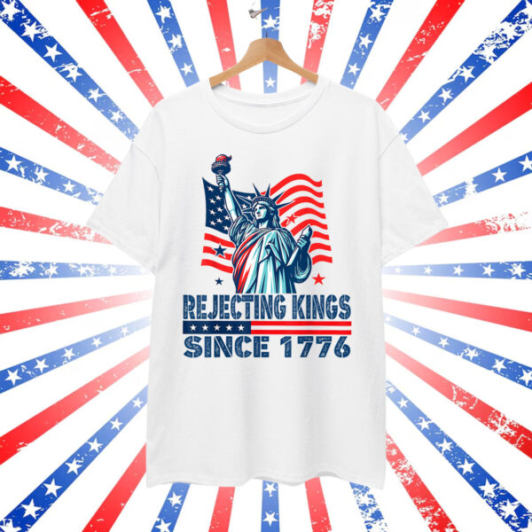 Rejecting Kings Since 1776 Statue Of Liberty Shirt