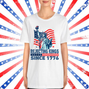 Rejecting Kings Since 1776 Statue Of Liberty Shirt