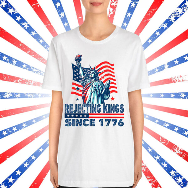 Rejecting Kings Since 1776 Statue Of Liberty Shirt