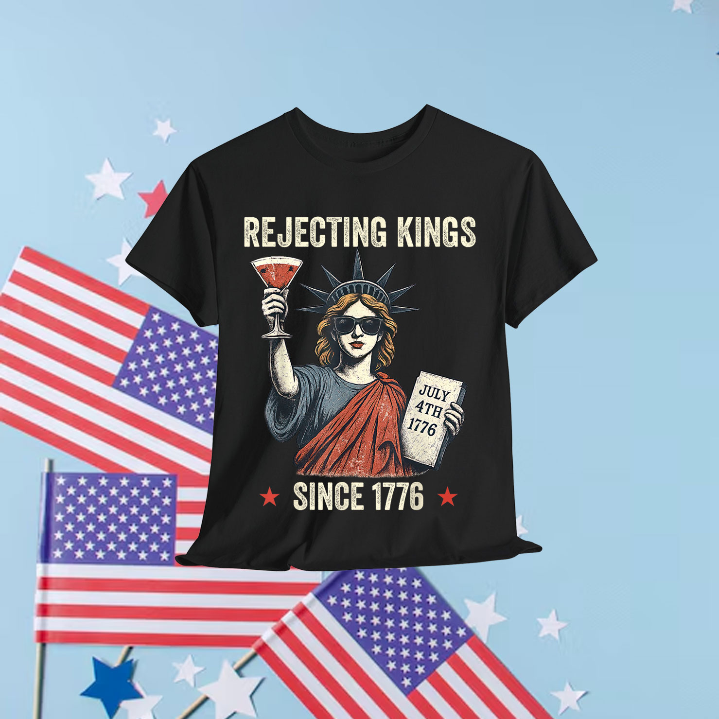 Rejecting Kings Since 1776 Statue of Liberty Shirt
