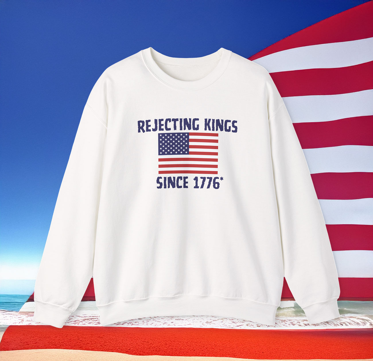 Rejecting Kings Since 1776 Sweatshirt