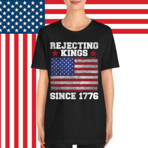 Rejecting Kings Since 1776 For Shirt