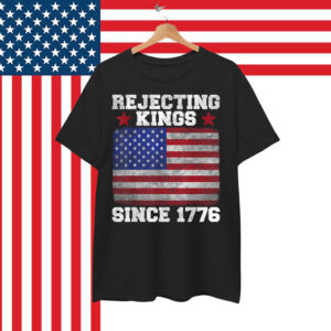 Rejecting Kings Since 1776 For Shirt