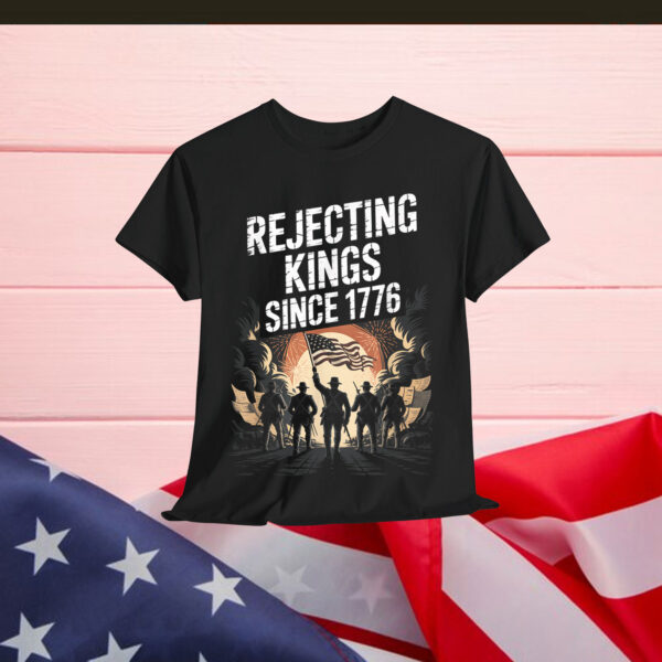 Rejecting Kings Since 1776 USA Independence Day Shirt