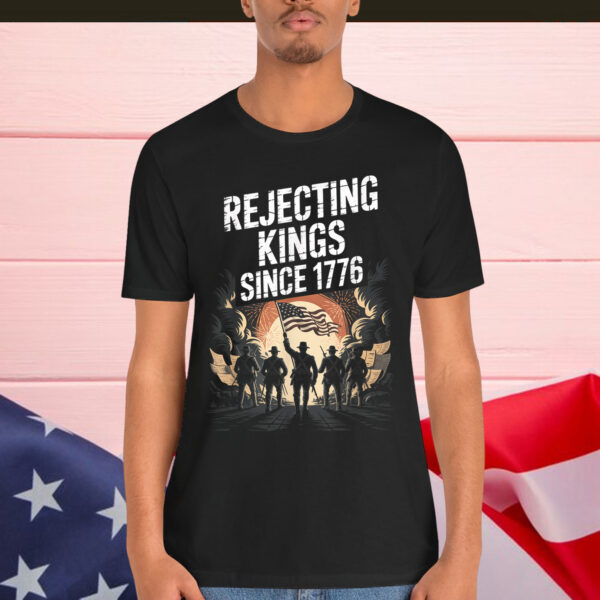 Rejecting Kings Since 1776 USA Independence Day Shirt