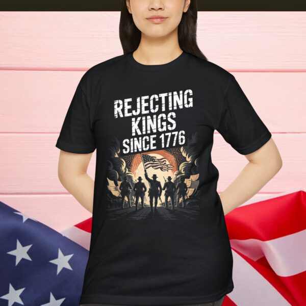 Rejecting Kings Since 1776 USA Independence Day Shirt