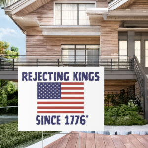 Rejecting Kings Since 1776 Yard Sign